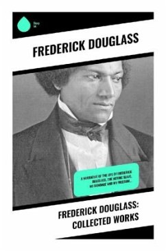 Frederick Douglass: Collected Works - Douglass, Frederick