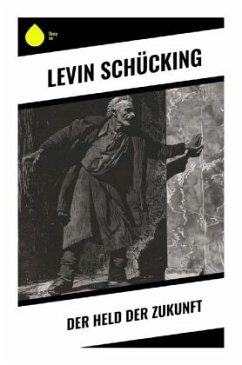 Der Held der Zukunft - Schücking, Levin