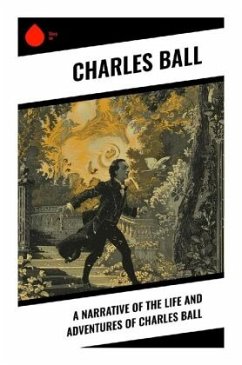 A Narrative of the Life and Adventures of Charles Ball - Ball, Charles