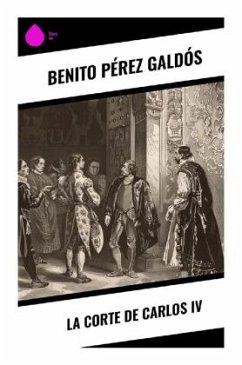 La Corte de Carlos IV - Galdós, Benito Pérez