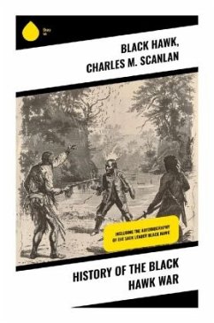 History of the Black Hawk War - Hawk, Black;Scanlan, Charles M.