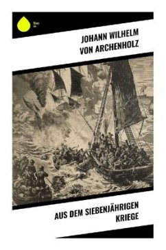 Aus dem Siebenjährigen Kriege - Archenholz, Johann Wilhelm von