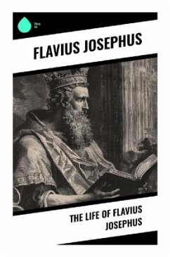 The Life of Flavius Josephus - Josephus, Flavius