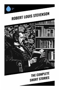 The Complete Short Stories - Stevenson, Robert Louis