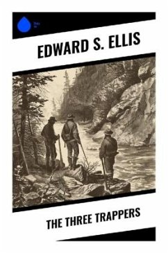 The Three Trappers - Ellis, Edward S.