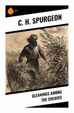 Gleanings Among the Sheaves - Spurgeon, C. H.