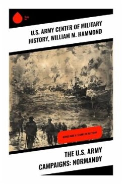 The U.S. Army Campaigns: Normandy - U.S. Army Center of Military History;Hammond, William M.