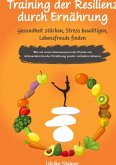 Training der Resilienz durch Ernährung - Gesundheit stärken, Stress bewältigen, Lebensfreude finden