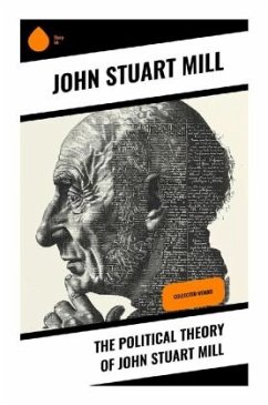 The Political Theory of John Stuart Mill - Mill, John Stuart