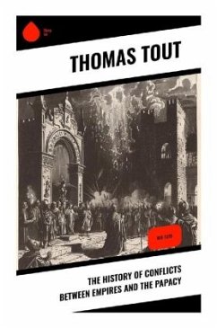 The History of Conflicts Between Empires and the Papacy - Tout, Thomas