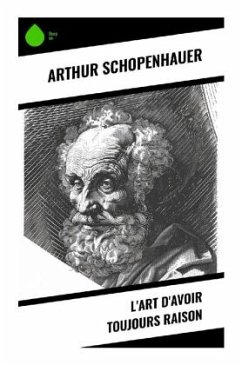 L'Art d'avoir toujours raison - Schopenhauer, Arthur