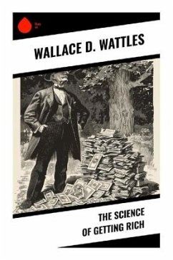 The Science of Getting Rich - Wattles, Wallace D.