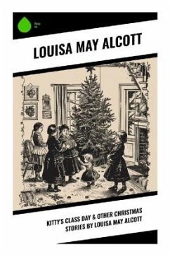 Kitty's Class Day & Other Christmas Stories by Louisa May Alcott - Alcott, Louisa May