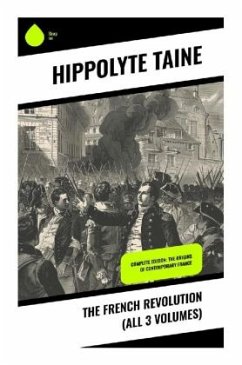 The French Revolution (All 3 Volumes) - Taine, Hippolyte