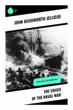 The Crisis of the Naval War - Jellicoe, John Rushworth