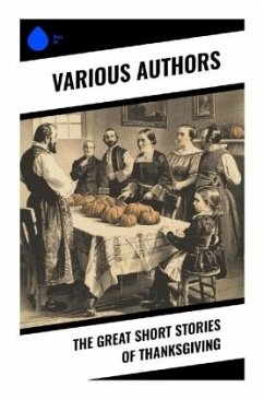 The Great Short Stories of Thanksgiving - Stowe, Harriet Beecher;Alcott, Louisa May;Perry, Nora