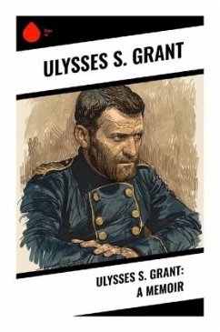 Ulysses S. Grant: A Memoir - Grant, Ulysses S.