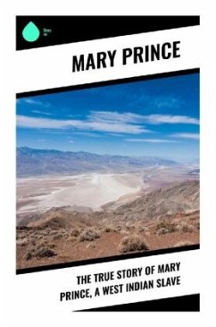 The True Story of Mary Prince, a West Indian Slave - Prince, Mary