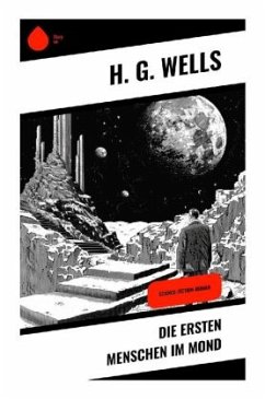 Die ersten Menschen im Mond - Wells, H. G.
