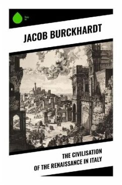 The Civilisation of the Renaissance in Italy - Burckhardt, Jacob