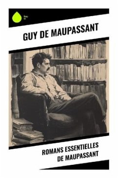 Romans essentielles de Maupassant - Maupassant, Guy de