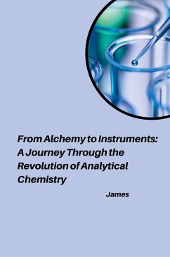 From Alchemy to Instruments: A Journey Through the Revolution of Analytical Chemistry - James