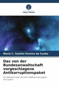 Das von der Bundesanwaltschaft vorgeschlagene Antikorruptionspaket - Santini Pereira da Cunha, Maria C.