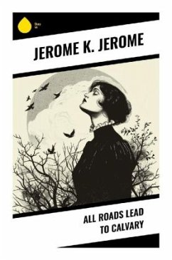 All Roads Lead to Calvary - Jerome, Jerome K.