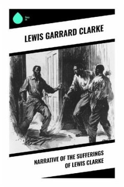 Narrative of the Sufferings of Lewis Clarke - Clarke, Lewis Garrard