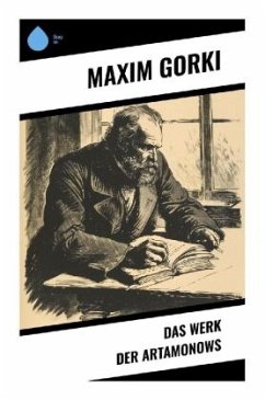 Das Werk der Artamonows - Gorki, Maxim