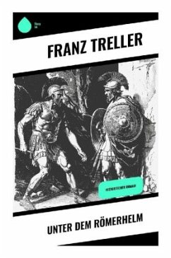 Unter dem Römerhelm - Treller, Franz