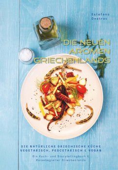 die neuen Aromen Griechenlands - DIE NATÜRLICHE GRIECHISCHE KÜCHE VEGETARISCH, PESCETARISCH & VEGAN - Onatrac, Estefano