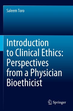 Introduction to Clinical Ethics: Perspectives from a Physician Bioethicist - Toro, Saleem