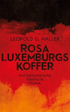 Rosa Luxemburgs Koffer - Haller, Leopold G.