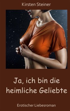 Ja, ich bin die heimliche Geliebte - Steiner, Kirsten