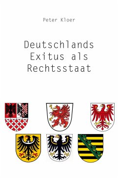 Deutschlands Exitus als Rechtsstaat - Kloer, Peter