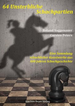 64 Unsterbliche Schachpartien - Voggenauer, Roland;Peters, Carsten