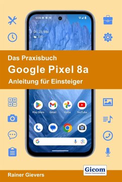 Das Praxisbuch Google Pixel 8a - Anleitung für Einsteiger - Gievers, Rainer