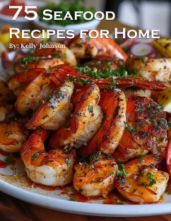 75 Seafood Recipes for Home (eBook, ePUB) - Johnson, Kelly