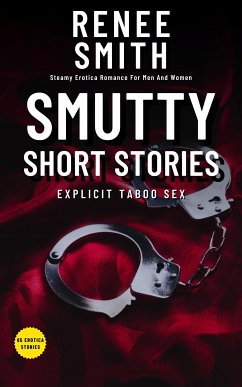 Smutty Short Stories Explicit Taboo Sex (eBook, ePUB) - Smith, Renee