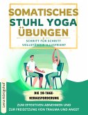 Somatisches Stuhl Yoga Übungen: Die 28-Tage-Herausforderung Zum Effektiven Abnehmen Und Zur Freisetzung Von Trauma Und Angst. Schritt Für Schritt Vollständig Illustriert (eBook, ePUB)