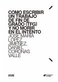 Cómo escribir un Trabajo de Fin de Grado (TFG) y no morir en el intento (eBook, ePUB)