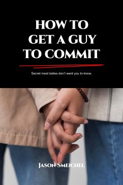 HOW TO GET A GUY TO COMMIT (eBook, ePUB) - Jason, Smeichel