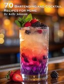 70 Bartending and Cocktails Recipes for Home (eBook, ePUB)