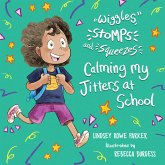 Wiggles, Stomps, and Squeezes: Calming My Jitters at School (fixed-layout eBook, ePUB)