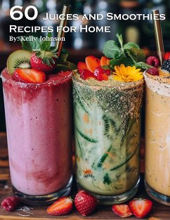 60 Juices and Smoothies Recipes for Home (eBook, ePUB) - Johnson, Kelly