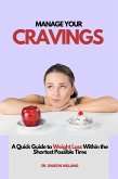 Manage Your Cravings : A Quick Guide to Weight Loss Within the Shortest Possible Time (eBook, ePUB)