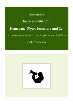 Selbstlernkurs: Texte schreiben für Homepage, Flyer, Broschüre und Co. (eBook, ePUB) - Thormann, Heike