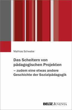 Das Scheitern von pädagogischen Projekten - zudem eine etwas andere Geschichte der Sozialpädagogik (eBook, ePUB) - Schwabe, Mathias