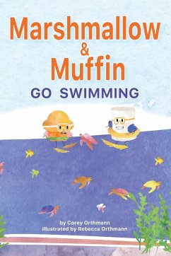 Marshmallow and Muffin Go Swimming - Orthmann, Corey J